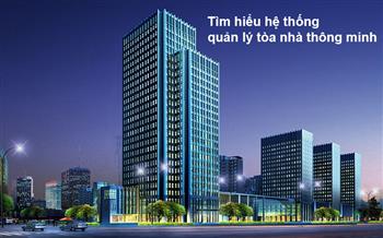 Tìm hiểu hệ thống quản lý tòa nhà thông minh